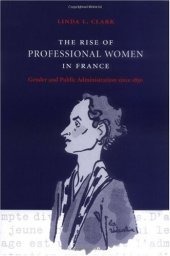 book The Rise of Professional Women in France: Gender and Public Administration since 1830