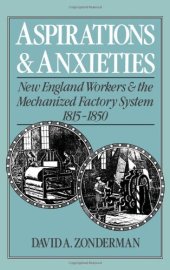 book Aspirations and Anxieties: New England Workers and the Mechanized Factory System, 1815-1850