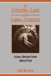 book The Literature of Labor and the Labors of Literature: Allegory in Nineteenth-Century American Fiction