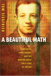 book A Beautiful Math John Nash, Game Theory, and the Modern Quest for a Code of Nature