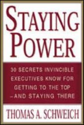 book Staying Power: 30 Secrets Invincible Executives Use for Getting to the Top - and Staying There