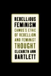 book Rebellious Feminism: Camus's Ethic of Rebellion and Feminist Thought