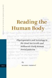 book Reading the Human Body: Physiognomics and Astrology in the Dead Sea Scrolls and Hellenistic-Early Roman Period Judaism (Studies on the Texts of the Desert of Judah)