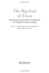 book The Big End of Town: Big Business and Corporate Leadership in Twentieth-Century Australia