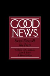 book Good News: Social Ethics and the Press (Communication and Society)