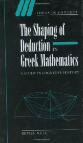 book The Shaping of Deduction in Greek Mathematics: A Study in Cognitive History (Ideas in Context)