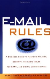 book E-Mail Rules: A Business Guide to Managing Policies, Security, and Legal Issues for E-Mail and Digital Communication