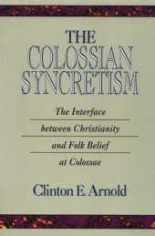 book The Colossian Syncretism: The Interface Between Christianity and Folk Belief at Colossae