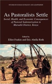 book As Pastoralists Settle: Social, Health, and Economic Consequences of the Pastoral Sedentarization in Marsabit District, Kenya (Studies in Human Ecology and Adaptation)