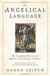 book The Angelical Language, Volume I: The Complete History and Mythos of the Tongue of Angels