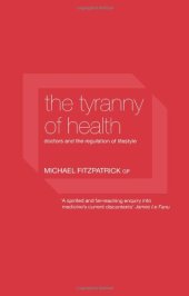 book The Tyranny of Health: Doctors and the Regulation of Lifestyle