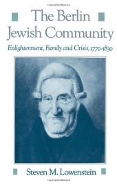 book The Berlin Jewish Community: Enlightenment, Family and Crisis, 1770-1830 (Studies in Jewish History)