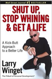 book Shut Up, Stop Whining, and Get a Life: A Kick-Butt Approach to a Better Life