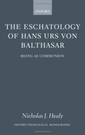 book The Eschatology of Hans Urs von Balthasar: Being As Communion (Oxford Theological Monographs)