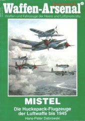 book Mistel - Die Huckepack-Flugzeuge der Luftwaffe bis 1945 (Waffen-Arsenal - Sonderband 27)