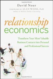 book Relationship Economics: Transform Your Most Valuable Business Contacts Into Personal and Professional Success