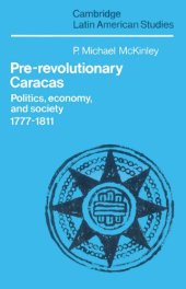 book Pre-Revolutionary Caracas: Politics, Economy, and Society 1777-1811