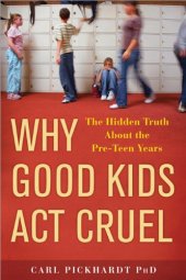 book Why Good Kids Act Cruel: The Hidden Truth about the Pre-Teen Years