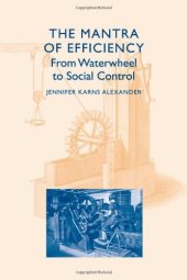 book The Mantra of Efficiency: From Waterwheel to Social Control