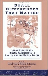 book Small Differences That Matter: Labor Markets and Income Maintenance in Canada and the United States (National Bureau of Economic Research--Comparative Labor Markets Series)