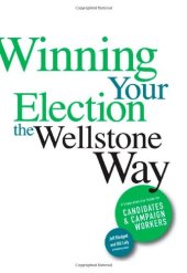 book Winning Your Election the Wellstone Way: A Comprehensive Guide for Candidates and Campaign Workers