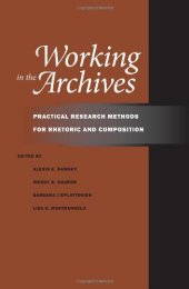 book Working in the Archives: Practical Research Methods for Rhetoric and Composition