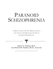 book Paranoid Schizophrenia: A Medical Dictionary, Bibliography, and Annotated Research Guide to Internet References