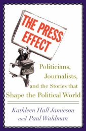 book The Press Effect: Politicians, Journalists, and the Stories that Shape the Political World