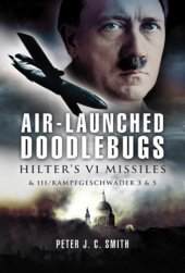 book AIR-LAUNCHED DOODLEBUGS: Hitler’s V 1 Missiles and 111 Kampfgeschwader 3 and 53