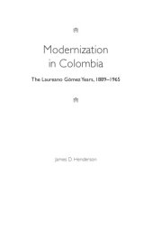 book Modernization in Colombia: The Laureano Gomez Years, 1889-1965