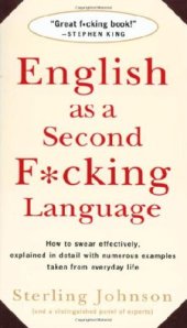 book English as a Second F*cking Language: How to Swear Effectively, Explained in Detail with Numerous Examples Taken From Everyday Life