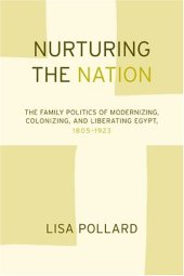 book Nurturing the Nation: The Family Politics of Modernizing, Colonizing, and Liberating Egypt, 1805-1923