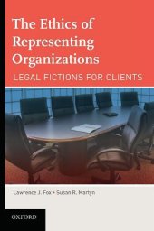 book The Ethics of Representing Organizations Legal Fictions for Clients