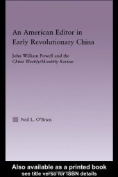 book American Editor in Early Revolutionary China: John William Powell and the China Weekly Monthly Review (East Asia (New York, N.Y.).)