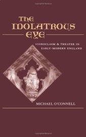 book The Idolatrous Eye : Iconoclasm and Theater in Early-Modern England