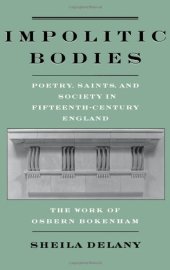 book Impolitic Bodies: Poetry, Saints, and Society in Fifteenth-Century England: The Work of Osbern Bokenham