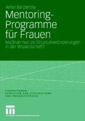 book Mentoring-Programme für Frauen: Maßnahmen zu Strukturveränderungen in der Wissenschaft? (Reihe: Figurationen. Schriften zur Zivilisations- und Prozesstheorie, Band 8)