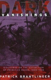 book Dark Vanishings: Discourse on the Extinction of Primitive Races, 1800-1930