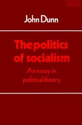 book The Politics of Socialism: An Essay in Political Theory (Themes in the Social Sciences)