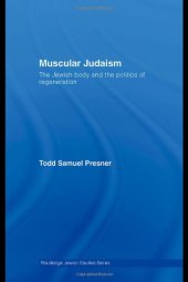 book Muscular Judaism: The Jewish Body and the Politics of Regeneration (Routledge Jewish Studies Series)