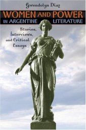 book Women and Power in Argentine Literature: Stories, Interviews, and Critical Essays (Texas Pan American Literature in Translation)