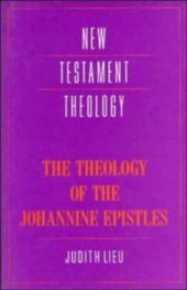 book The Theology of the Johannine Epistles (New Testament Theology)