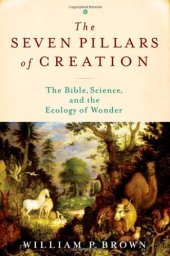 book The Seven Pillars of Creation: The Bible, Science, and the Ecology of Wonder