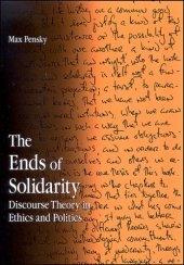 book The Ends of Solidarity: Discourse Theory in Ethics and Politics