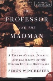 book The Professor and the Madman: A Tale of Murder, Insanity, and the Making of the Oxford English Dictionary (P.S.)