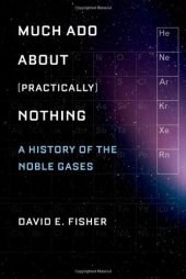 book Much Ado about (Practically) Nothing: A History of the Noble Gases