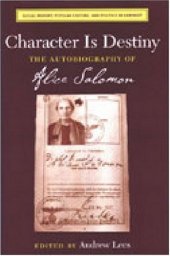 book Character Is Destiny: The Autobiography of Alice Salomon (Social History, Popular Culture, and Politics in Germany)