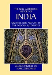 book The New Cambridge History of India, Volume 1, Part 7: Architecture and Art of the Deccan Sultanates