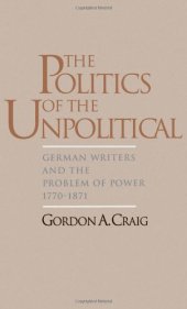 book The Politics of the Unpolitical: German Writers and the Problem of Power, 1770-1871