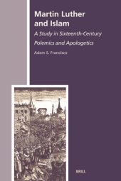 book Martin Luther and Islam: A Study in Sixteenth-Century Polemics and Apologetics (The History of Christian-Muslim Relations)